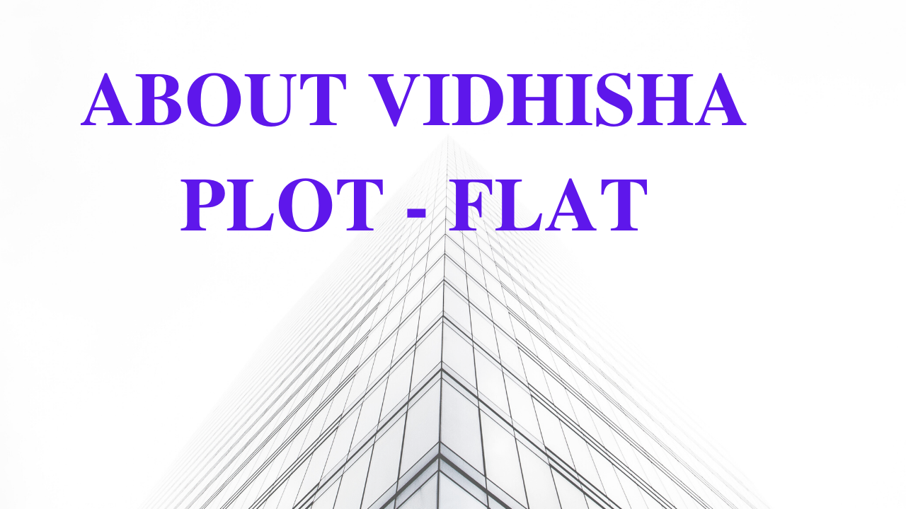 ABOUT VIDHISHA PLOT - FLAT